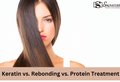 Keratin vs. Rebonding vs. Protein Treatment – Which One Is Best for You